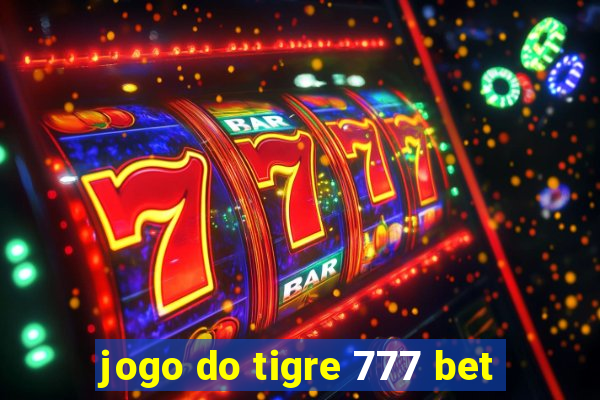 jogo do tigre 777 bet